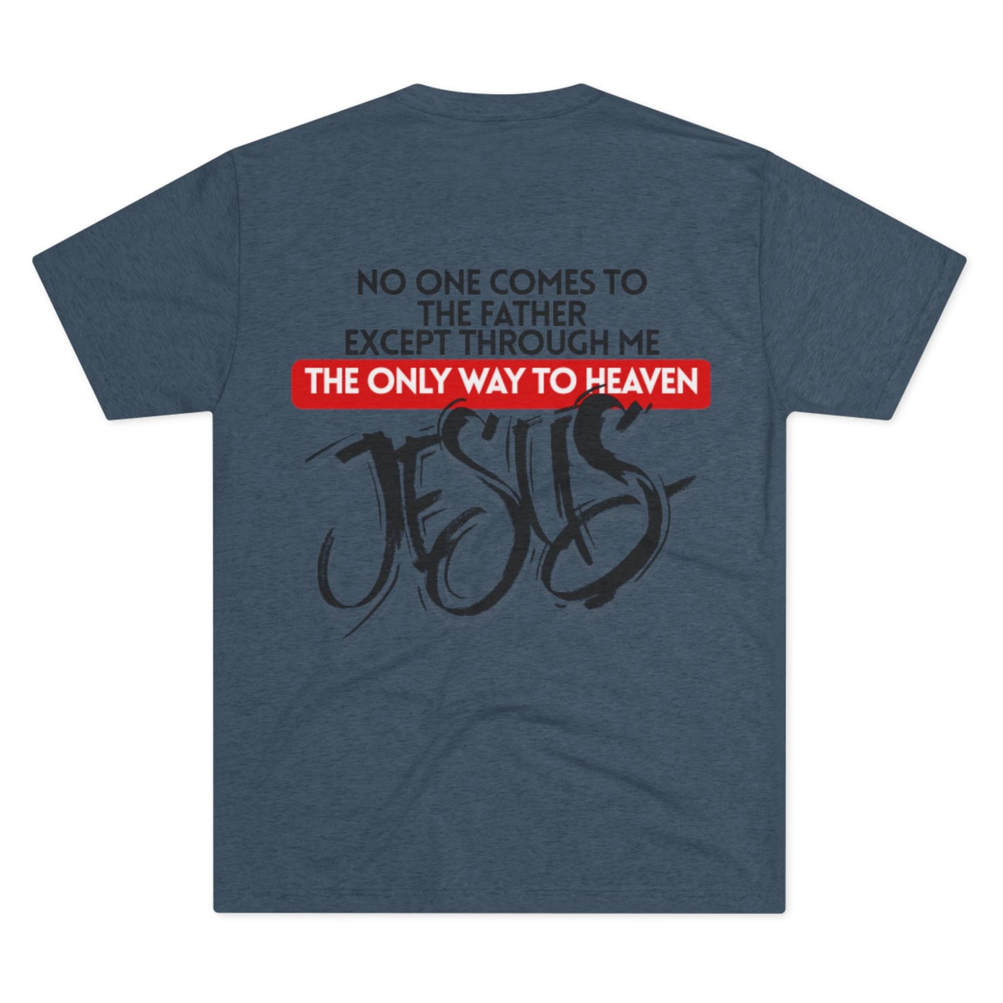 I AM the way, the truth, and the life. No one can come to the Father except through me - JESUS.         Christian Graphic Tee, Faith-Based Shirt, Religious Apparel, Inspirational T-Shirt, Gospel Message Shirt